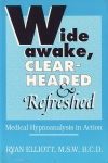 WIDE, AWAKE, CLEAR-HEADED & REFRESHED: Medical Hypnoanalysis in Action